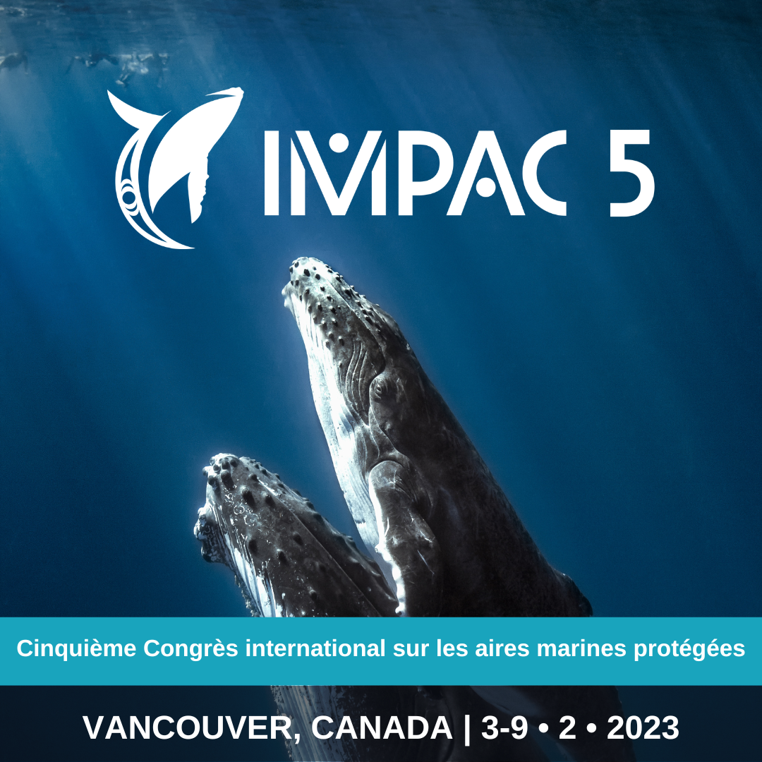 Cinquième Congrès international sur les aires marines protégées (IMPAC5) Vancouver, Canada, 2023-02-03 to 2023-02-09